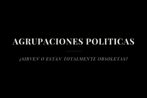 Placa con el título 'Agrupaciones políticas: ¿sirven o están totalmente obsoletas?'